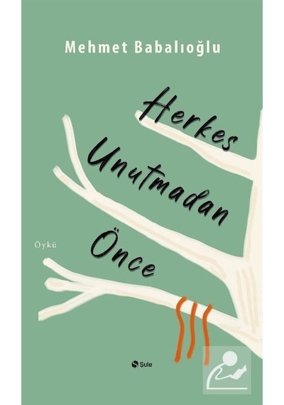 Herkes Unutmadan Önce - Mehmet Babalıoğlu - Şule Yayınları