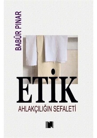 Etik & Ahlakçılığın Sefaleti / Babür Pınar