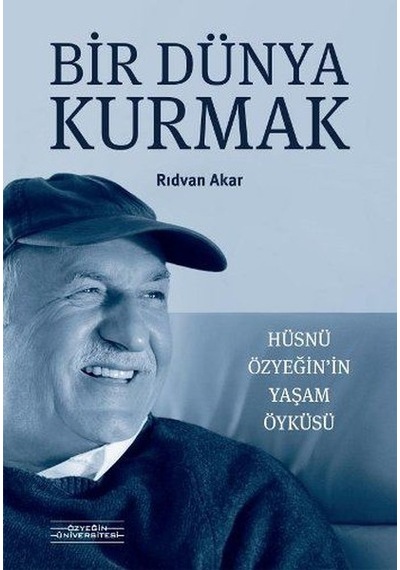 Bir Dünya Kurmak-Hüsnü Özyeğin'In Yaşam Öyküsü