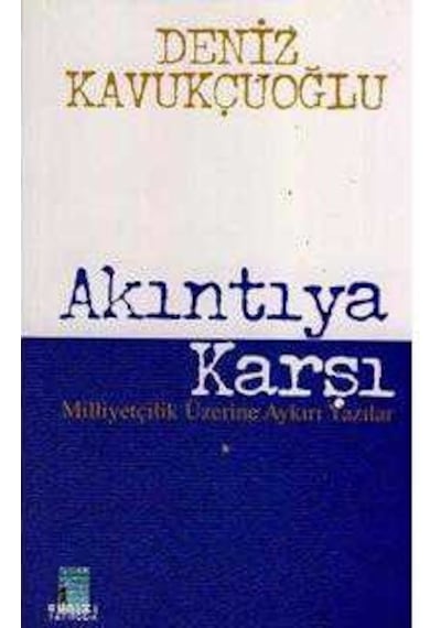 Akıntıya Karşı Milliyetçilik Üzerine Aykırı Yazılar