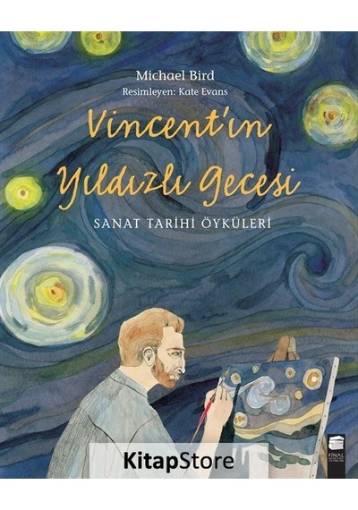 Vincent'ın Yıldızlı Gecesi - Sanat Tarihi Öyküleri - Michael Bird - Final Kültür Sanat Yayınları