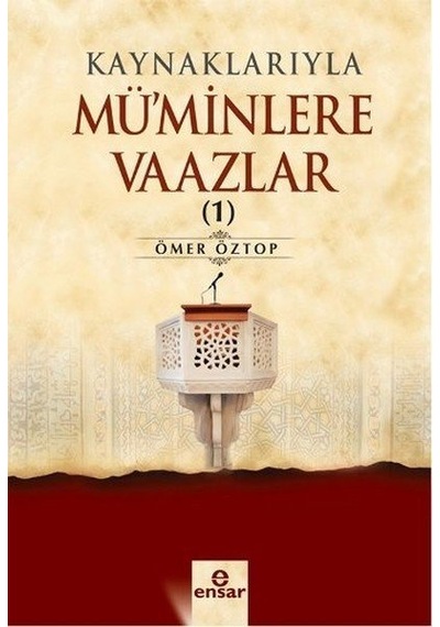 Kaynaklarıyla Mü'minlere Vaazlar 1  - Ömer Öztop  - Ensar Neşriyat