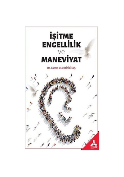 İşitme Engellilik ve Maneviyat / Fatma Ulu Dikilitaş