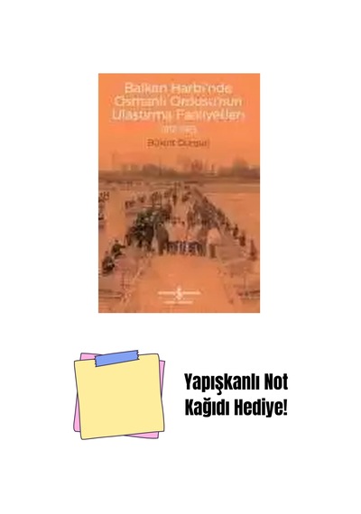Balkan Harbi Nde Osmanlı Ordusu Nun Ulaştırma Faaliyetleri 1912-1913 + Yapışkanlı Not Kağıdı