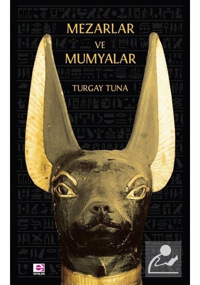 Mezarlar ve Mumyalar - Turgay Tuna - E Yayınları