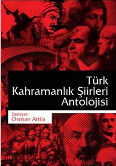 Türk Kahramanlık Şiirleri Antolojisi -osman Atilla İlk Baskı 2016