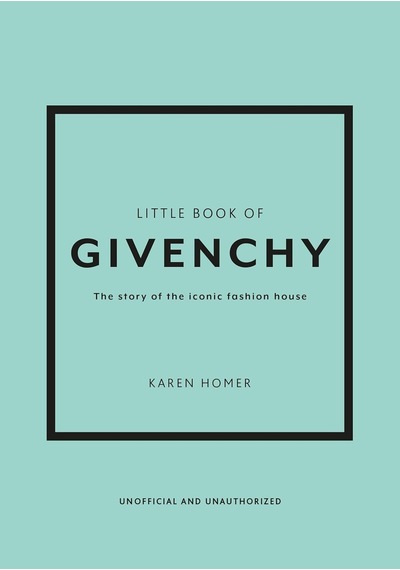 Little Book Of Givenchy: The Story Of The İconic Fashion House