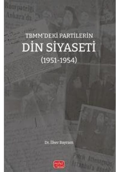 Tbmm'deki Partilerin Din Siyaseti 1951-1954 / İlker Bayram