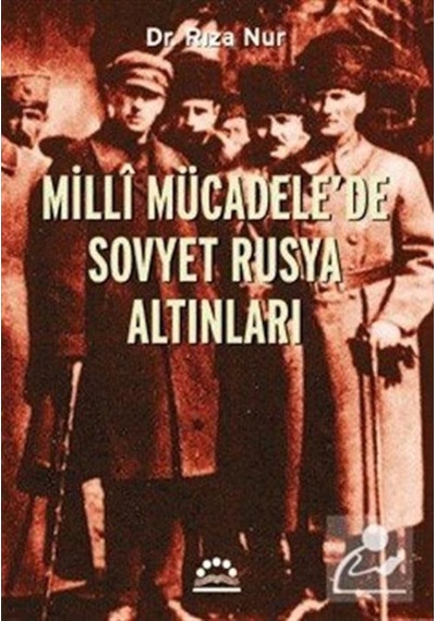 Milli Mücadele'de Sovyet Rusya Altınları - Rıza Nur - Örgün Yayınları