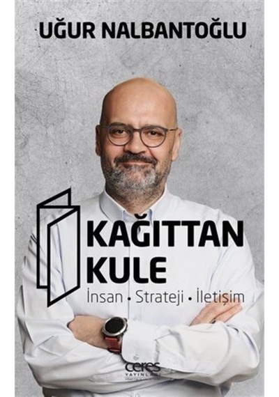Kağıttan Kule: İnsan - Strateji - İletişim - Uğur Nalbantoğlu - Ceres Yayınları