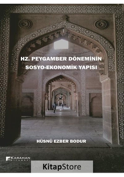 Hz. Peygamber Döneminin Sosyo - Ekonomik Yapısı - Hüsnü Ezber Bodur - Karahan Kitabevi