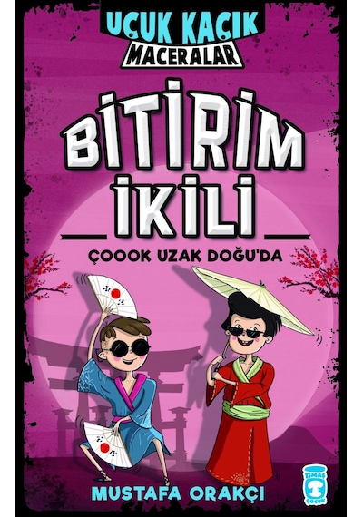 Bitirim İkili Çoook Uzak Doğu'Da - Uçuk Kaçık Maceralar-Mustafa Orakçı - Timaş Çocuk