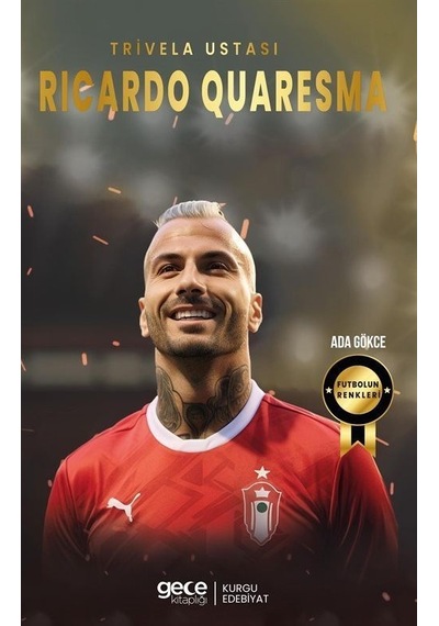 Trivela Ustası Ricardo Quaresma - Futbolun Renkleri - Ada Gökce - Gece Kitaplığı