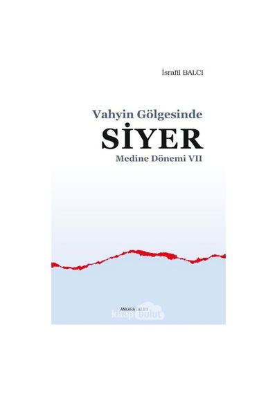 Vahyin Gölgesinde Siyer  - Medine Dönemi 7  - İsrafil Balcı  - Ankara Okulu Yayınları