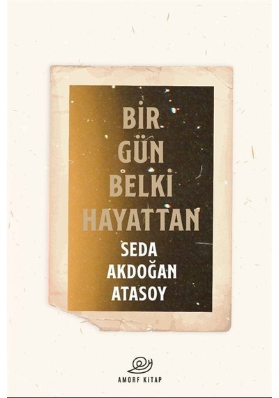 Bir Gün Belki Hayattan - Seda Akdoğan Atasoy - Amorf Kitap