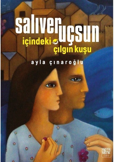 Salıver Uçsun İçindeki Çılgın Kuşu - Ayla Çınaroğlu - Nota Bene Yayınları