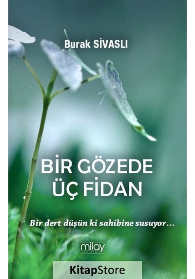 Bir Gözede Üç Fidan - Burak Sivaslı - Milay Yayınları