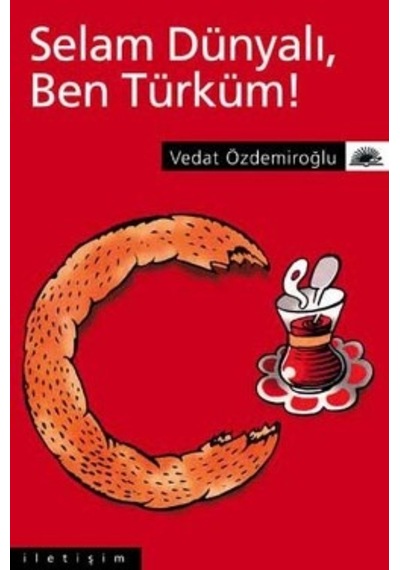 Selam DünyalıBen Türküm! - Vedat Özdemiroğlu - İletişim Yayınları