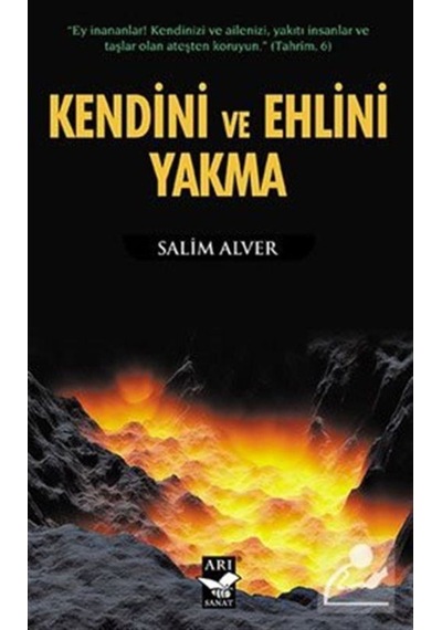 Kendini ve Ehlini Yakma - Salim Alver - Arı Sanat Yayınevi
