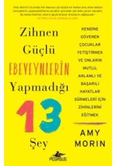 Zihnen Güçlü Ebeveynlerin Yapmadığı 13 Şey Amy Morin Pegasus Y