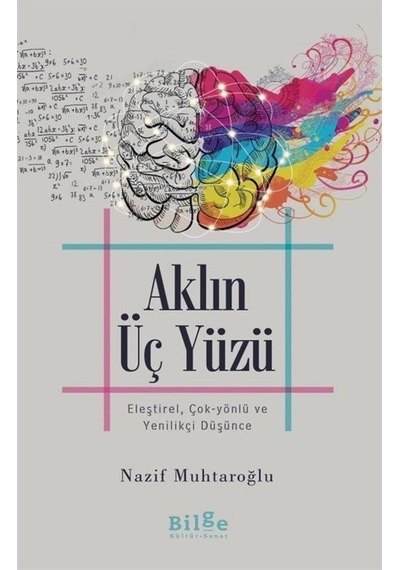 Aklın Üç Yüzü: Eleştirel Çok-Yönlü ve Yenilikçi Düşünce - Nazif Muhtaroğlu - Bilge Kültür Sanat