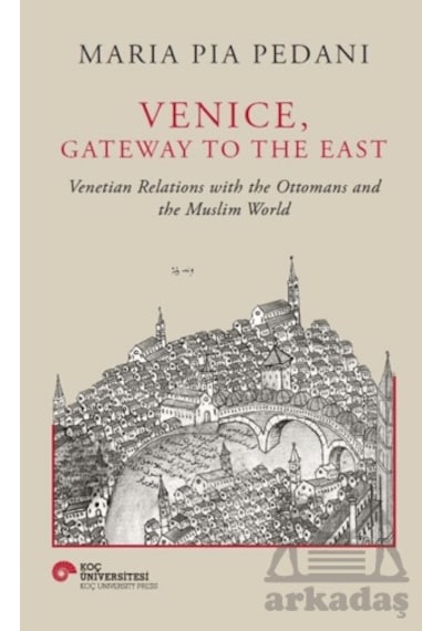 Venice, Gateway To The East Koç Üniversitesi Yayınları
