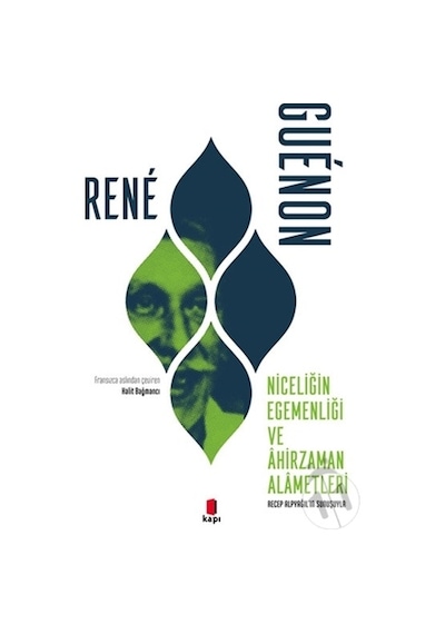 Niceliğin Egemenliği ve Ahirzaman Alametleri - Rene Guenon - Kapı Yayınları