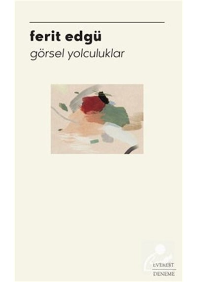 Görsel Yolculuklar - Ferit Edgü - Everest Yayınları