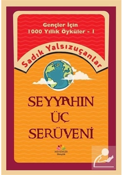 Seyyahın Üç Serüveni - Gençler İçin 1000 Yıllık Öyküler 1 - Sadık Yalsızuçanlar - Mevsimler Çocuk