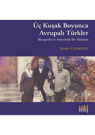 Üç Kuşak Boyunca Avrupalı Türkler / Kadir Canatan
