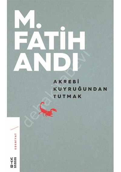 Akrebi Kuyruğundan Tutmak  - M. Fatih Andı  - Ketebe