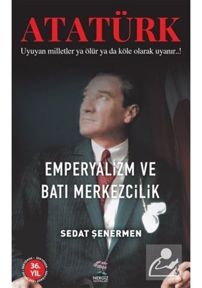 Atatürk - Emperyalizm ve Batı Merkezcilik - Sedat Şenermen - Nergiz Yayınları