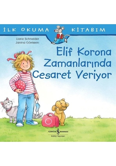 Elif Korona Zamanlarında Cesaret Veriyor - İlk Okuma Kitabım - Liane Schneider - İş Bankası Kültür Yayınları