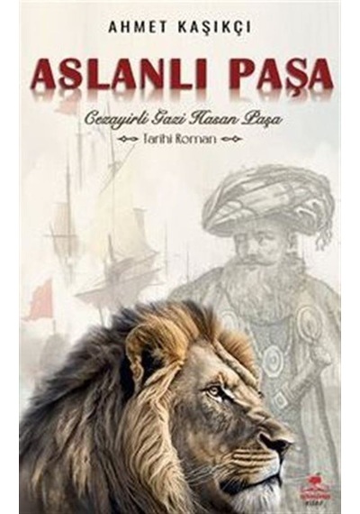 Aslanlı Paşa / Cezayirli Gazi Hasan Paşa / Ahmet Kaşıkçı