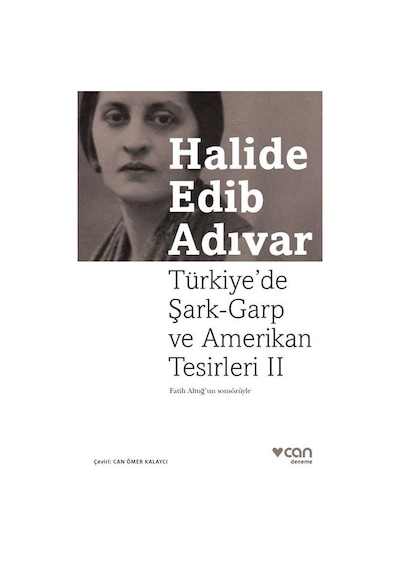 Türkiye'de Şark- Garp ve Amerikan Tesirleri 2 - Halide Edib Adıvar - Can Yayınları