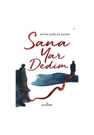 Sana Yar Dedim - Metin Çağlar Şafak - Ay Kitap