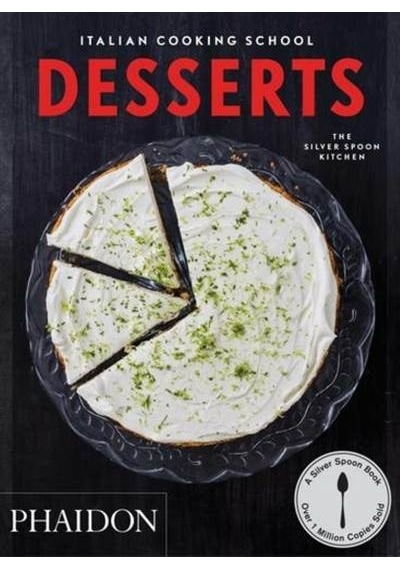 Italian Cooking School: Desserts - The Silver Spoon Kitchen - Phaidon