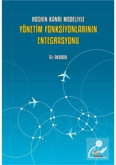 Hoshin Kanri Modeliyle Yönetim Fonksiyonlarının Entegrasyonu  - Ali Akbaba  - Kriter