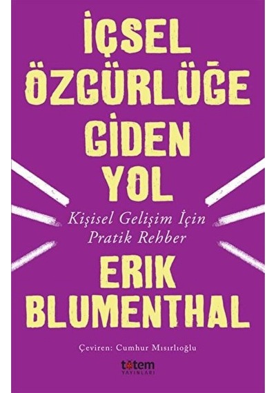 Içsel Özgürlüğe Giden Yolkişisel Gelişim Için Pratik Rehber Erik Blumenthal
