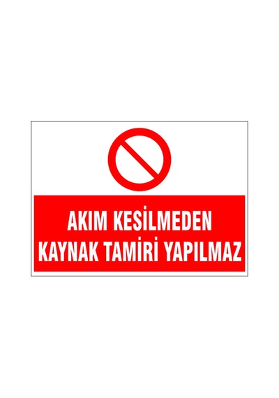 Akım Kesilmeden Kaynak Tamiri Yapılmaz, İsg Uyarı Levhası