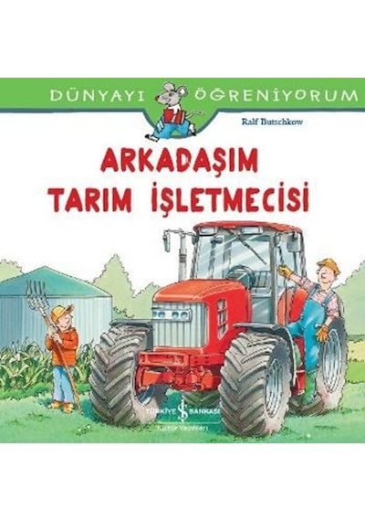 Dünyayı Öğreniyorum-Arkadaşım Tarım İşletmecisi - Ralf Butschkow - İş Bankası Kültür Yayınları