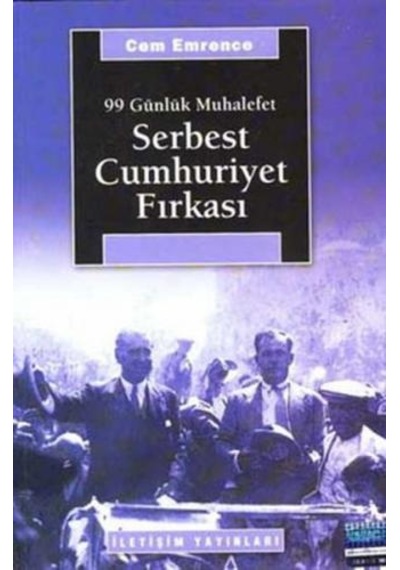 Serbest Cumhuriyet Fırkası - Cem Emrence - İletişim Yayınları