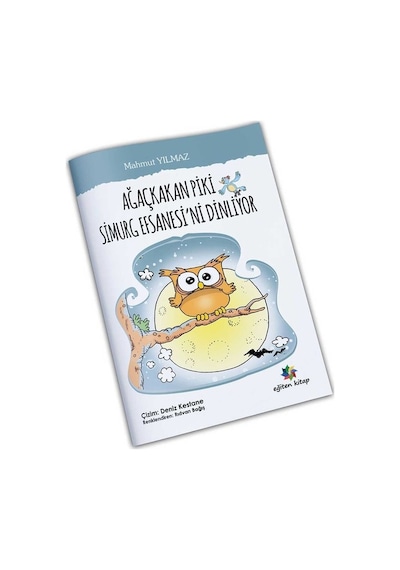 Ağaçkakan Piki Simurg Efsanesini Dinliyor - Mahmut Yılmaz - Eğiten Kitap