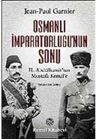 Osmanlı İmparatorluğu'nun Sonu - Jean-Paul Garnier - Remzi Kitabevi