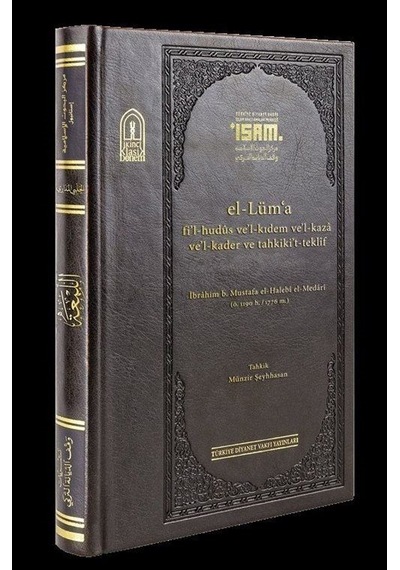 El -Lüma fi'l -huds ve'l -Kıdem ve'l -kaza Ve'l -kader ve Tahkiki't -Teklif  - İbrahim B. Mustafa El Halebi El  - İsam Yayınları