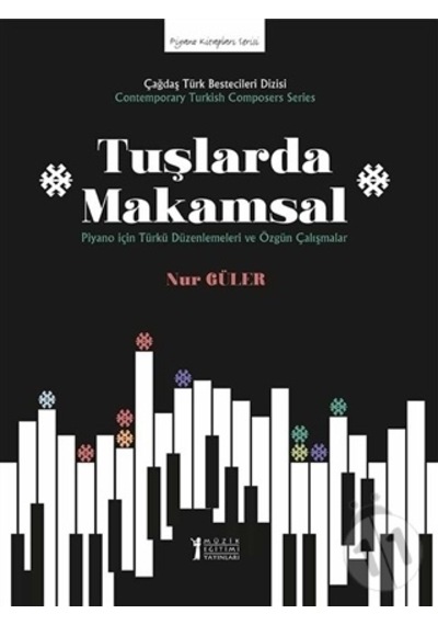 Tuşlarda Makamsal-Piyano için Türkü Düzenlemeleri ve Özgün Çalışmalar - Nur Güler - Müzik Eğitimi Yayınları