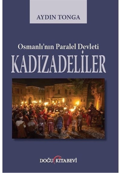 Osmanlı'nın Paralel Devleti Kadızadeliler - Aydın Tonga - Doğu Kitabevi