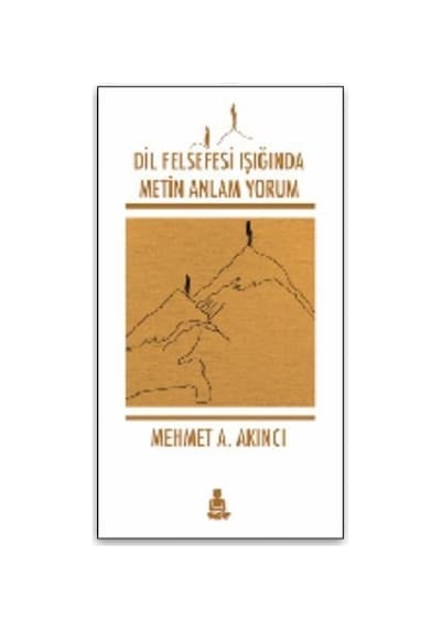 Dil Felsefesi Işığında Metin Anlam Yorum / Mehmet A. Akıncı