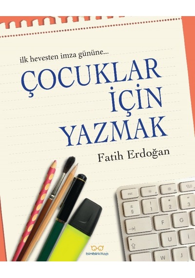 Çocuklar için Yazmak - Fatih Erdoğan - Binbir Kitap