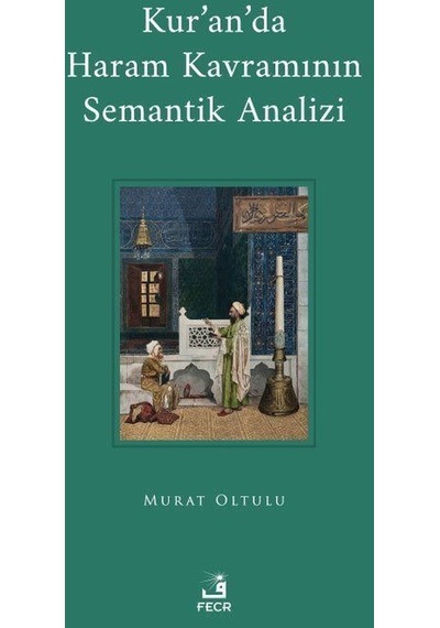 Kur'an'da Haram Kavramının Semantik Analizi - Murat Oltulu - Fecr Yayınları